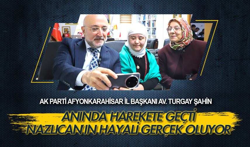 Nazlıcan’ın hayali gerçek oluyor